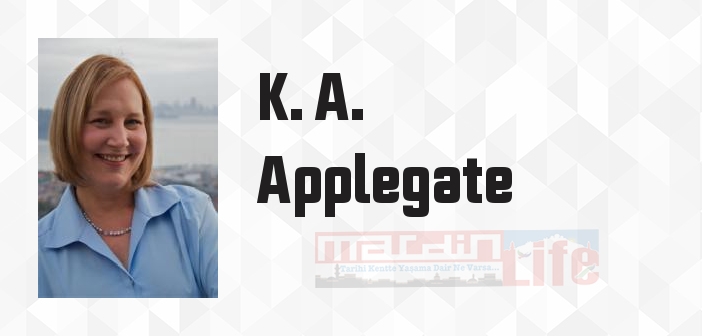 K. A. Applegate kimdir? K. A. Applegate kitapları ve sözleri
