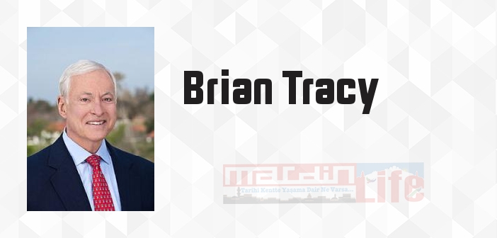 Brian Tracy kimdir? Brian Tracy kitapları ve sözleri