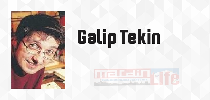 Galip Tekin kimdir? Galip Tekin kitapları ve sözleri