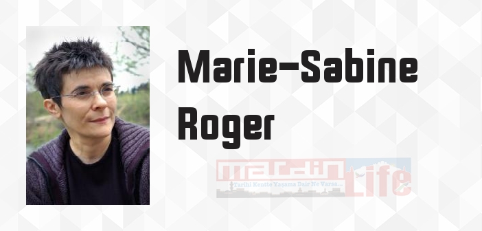 Marie-Sabine Roger kimdir? Marie-Sabine Roger kitapları ve sözleri