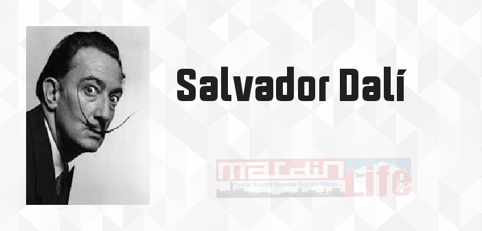 Salvador Dalí kimdir? Salvador Dalí kitapları ve sözleri