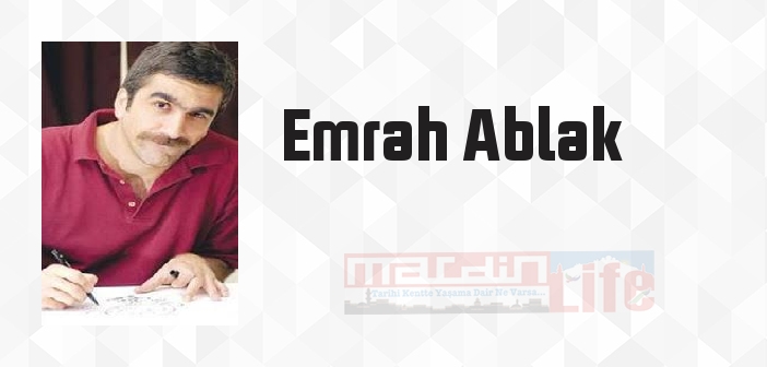 Emrah Ablak kimdir? Emrah Ablak kitapları ve sözleri