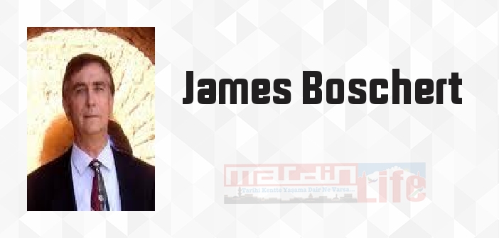 James Boschert kimdir? James Boschert kitapları ve sözleri