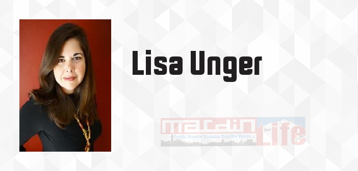 Lisa Unger kimdir? Lisa Unger kitapları ve sözleri