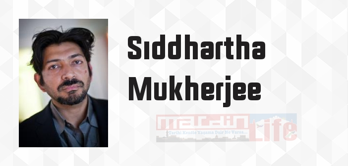 Sıddhartha Mukherjee kimdir? Sıddhartha Mukherjee kitapları ve sözleri