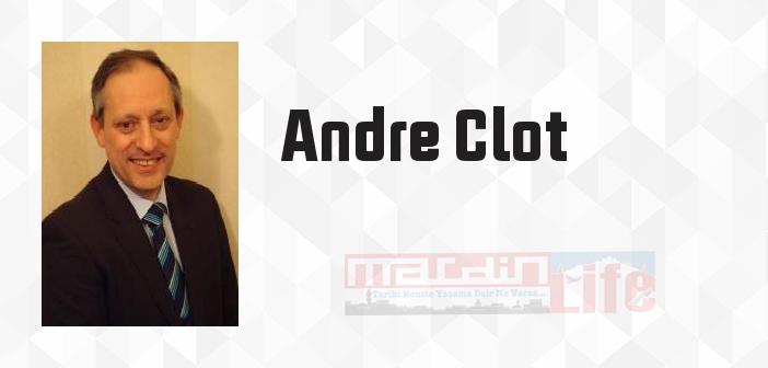 Andre Clot kimdir? Andre Clot kitapları ve sözleri