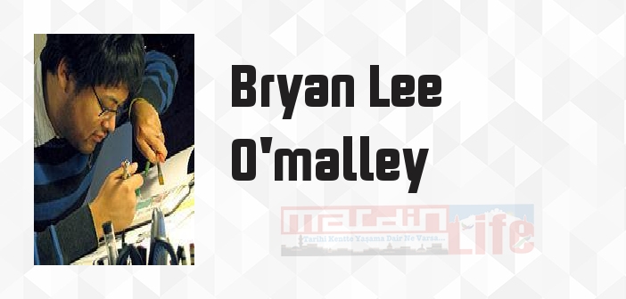 Bryan Lee O'malley kimdir? Bryan Lee O'malley kitapları ve sözleri