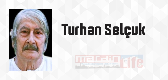 Turhan Selçuk kimdir? Turhan Selçuk kitapları ve sözleri