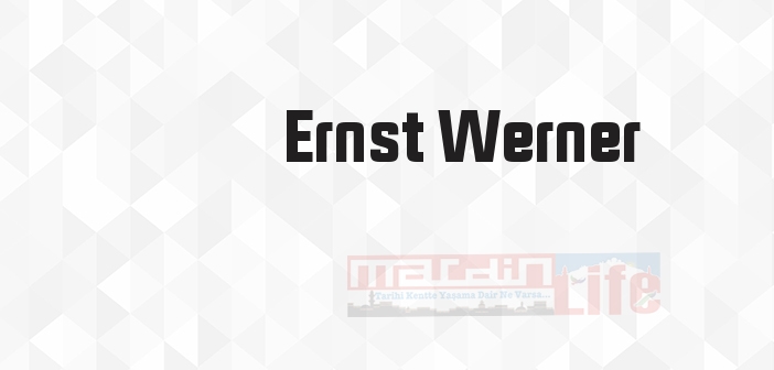 Ernst Werner kimdir? Ernst Werner kitapları ve sözleri