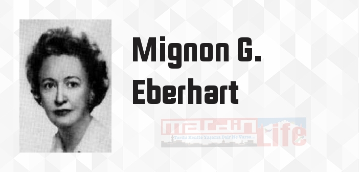 Mignon G. Eberhart kimdir? Mignon G. Eberhart kitapları ve sözleri