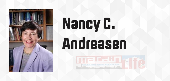 Nancy C. Andreasen kimdir? Nancy C. Andreasen kitapları ve sözleri