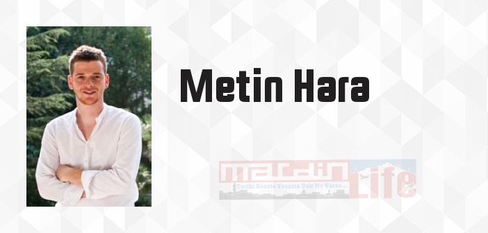 Metin Hara kimdir? Metin Hara kitapları ve sözleri