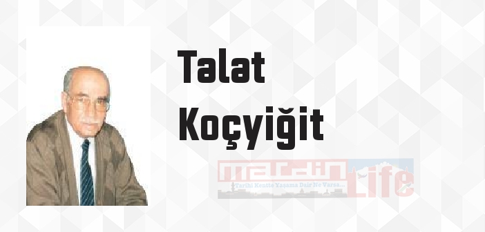 Talat Koçyiğit kimdir? Talat Koçyiğit kitapları ve sözleri