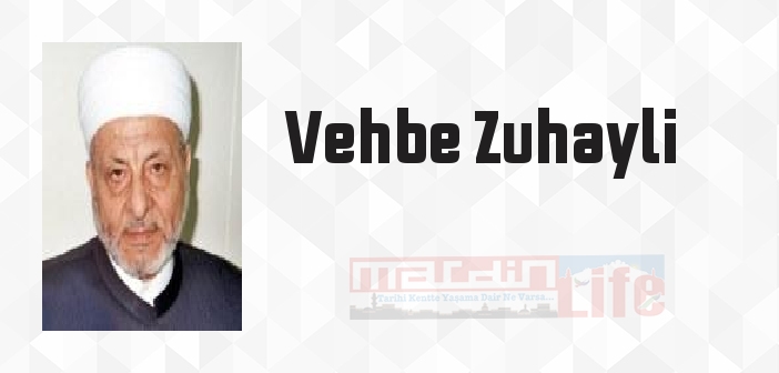 Vehbe Zuhayli kimdir? Vehbe Zuhayli kitapları ve sözleri