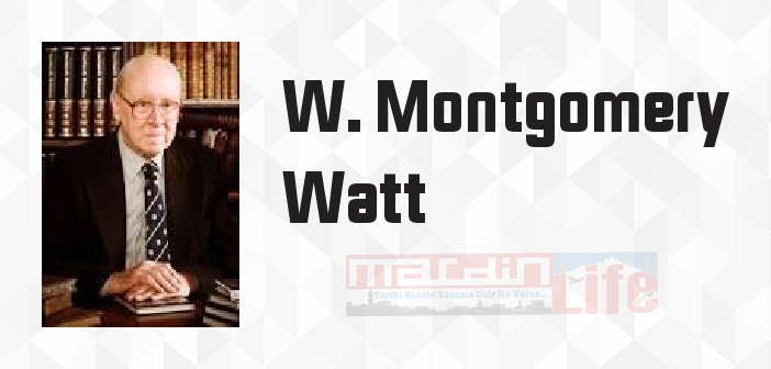 W. Montgomery Watt kimdir? W. Montgomery Watt kitapları ve sözleri