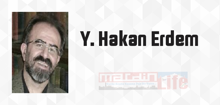 Y. Hakan Erdem kimdir? Y. Hakan Erdem kitapları ve sözleri