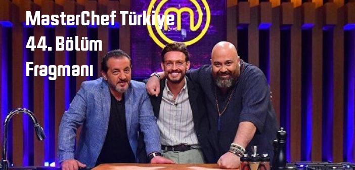 TV 8 MasterChef Türkiye 44. Bölüm fragmanı yayınlandı mı? MasterChef Türkiye programı 44. bölüm fragmanı izle!