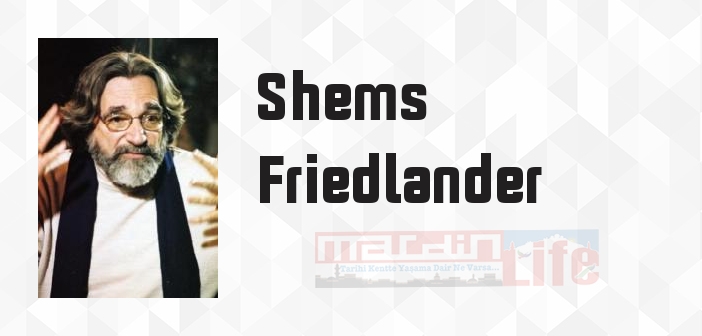 Shems Friedlander kimdir? Shems Friedlander kitapları ve sözleri