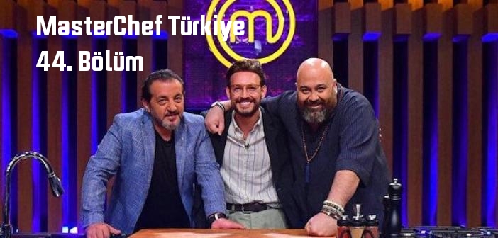 TV 8 MasterChef Türkiye 44. Bölüm tek parça full izle! MasterChef Türkiye 19 Ağustos 2022 Cuma son bölüm izle