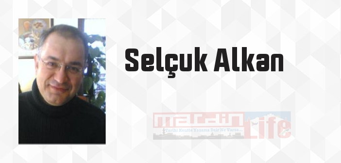 Selçuk Alkan kimdir? Selçuk Alkan kitapları ve sözleri