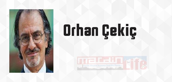 Orhan Çekiç kimdir? Orhan Çekiç kitapları ve sözleri
