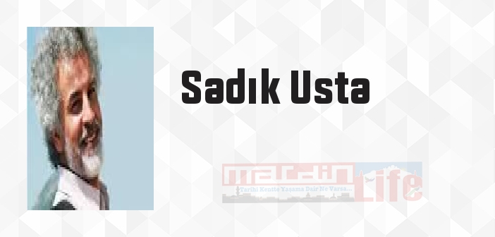 Sadık Usta kimdir? Sadık Usta kitapları ve sözleri