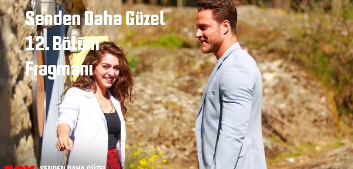 FOX TV Senden Daha Güzel 12. Bölüm fragmanı yayınlandı mı? Senden Daha Güzel dizisi 12. bölüm fragmanı izle!