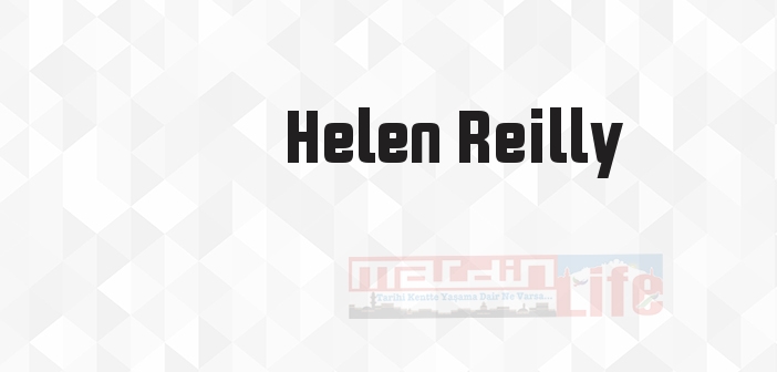 Helen Reilly kimdir? Helen Reilly kitapları ve sözleri