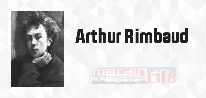 Arthur Rimbaud kimdir? Arthur Rimbaud kitapları ve sözleri