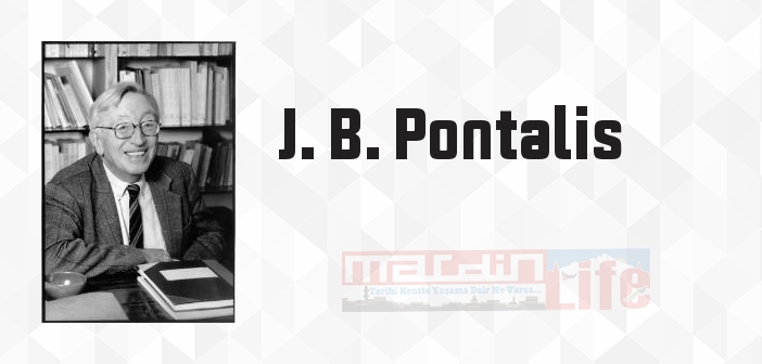 J. B. Pontalis kimdir? J. B. Pontalis kitapları ve sözleri