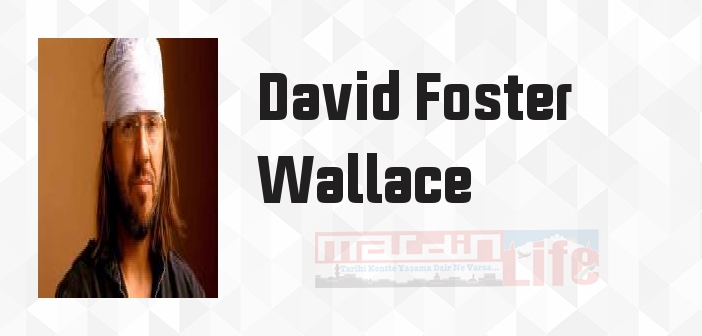 David Foster Wallace kimdir? David Foster Wallace kitapları ve sözleri