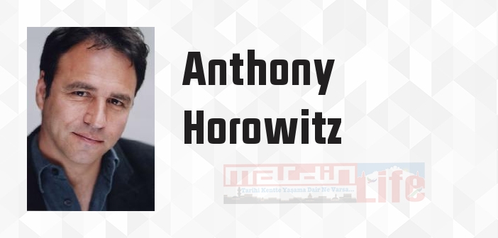 Anthony Horowitz kimdir? Anthony Horowitz kitapları ve sözleri