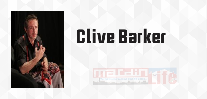 Clive Barker kimdir? Clive Barker kitapları ve sözleri