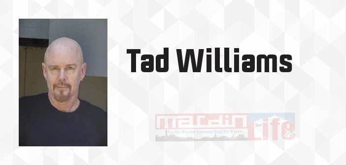 Tad Williams kimdir? Tad Williams kitapları ve sözleri