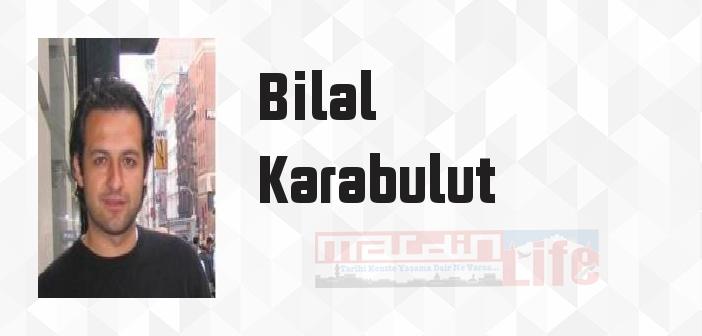 Bilal Karabulut kimdir? Bilal Karabulut kitapları ve sözleri
