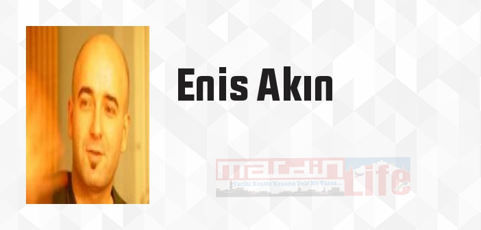 Enis Akın kimdir? Enis Akın kitapları ve sözleri