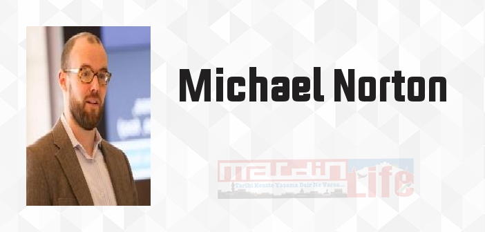 Michael Norton kimdir? Michael Norton kitapları ve sözleri