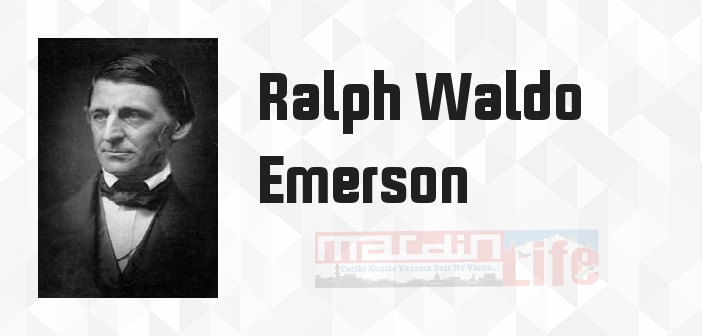 Ralph Waldo Emerson kimdir? Ralph Waldo Emerson kitapları ve sözleri