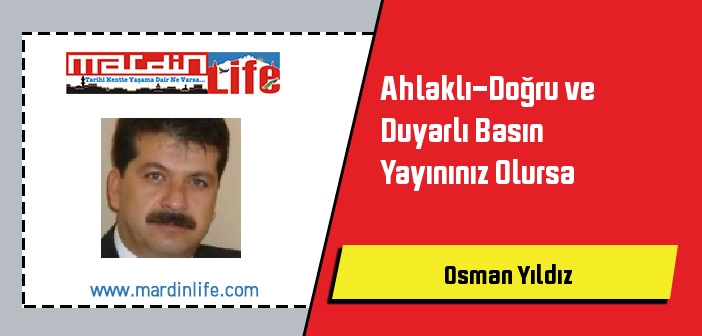 Ahlaklı-Doğru ve Duyarlı Basın Yayınınız Olursa