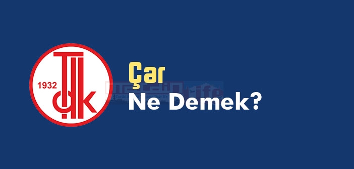 Çar ne demek? Çar TDK sözlük anlamı nedir?