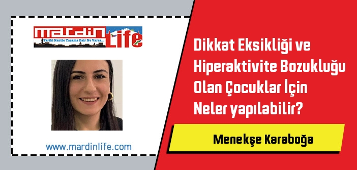 Dikkat Eksikliği ve Hiperaktivite Bozukluğu Olan Çocuklar İçin Neler yapılabilir?