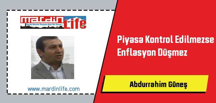 Piyasa Kontrol Edilmezse Enflasyon Düşmez