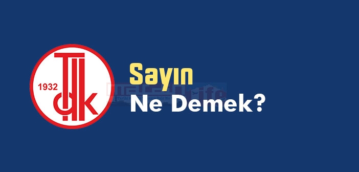 Sayın ne demek? Sayın TDK sözlük anlamı nedir?