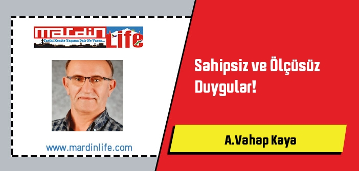 Sahipsiz ve Ölçüsüz Duygular!