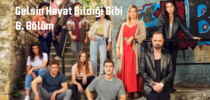Show TV Gelsin Hayat Bildiği Gibi 6. Bölüm tek parça full izle! Gelsin Hayat Bildiği Gibi dizisi son bölüm Youtube'dan izle