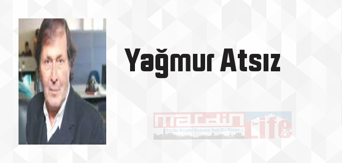 Yağmur Atsız kimdir? Yağmur Atsız kitapları ve sözleri