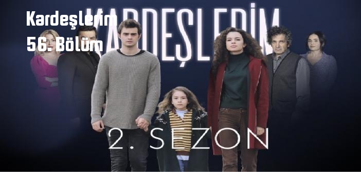 ATV Kardeşlerim 56. Bölüm tek parça full izle! Kardeşlerim dizisi son bölüm Youtube'dan izle