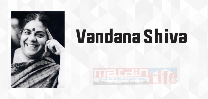Vandana Shiva kimdir? Vandana Shiva kitapları ve sözleri