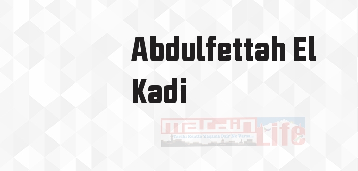 Abdulfettah El Kadi kimdir? Abdulfettah El Kadi kitapları ve sözleri