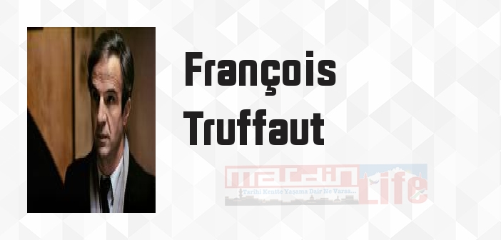François Truffaut kimdir? François Truffaut kitapları ve sözleri